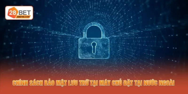 Chính sách bảo mật lưu trữ tại máy chủ đặt tại nước ngoài