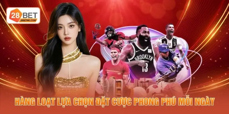 Hàng loạt lựa chọn đặt cược phong phú mỗi ngày