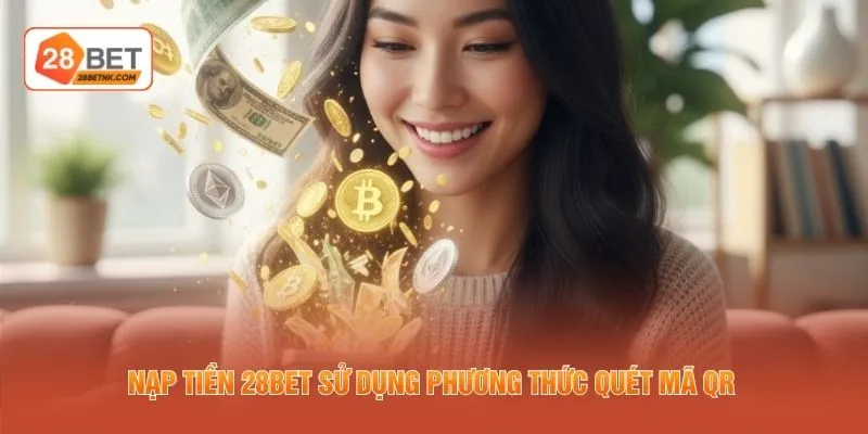 Nạp tiền 28BET sử dụng phương thức quét mã QR 