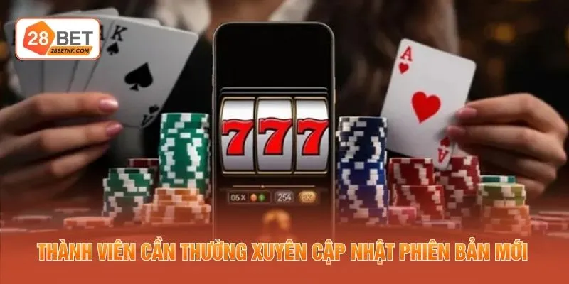 Thành viên cần thường xuyên cập nhật phiên bản mới 